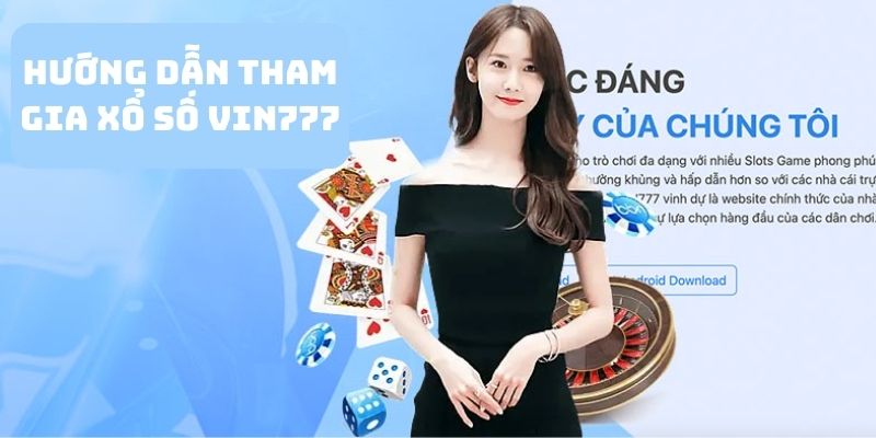 Chi tiết các bước tham gia xổ số VIN777 