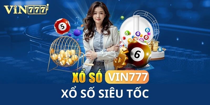 Đặt cược thắng lớn xổ số siêu tốc tại sảnh chơi xổ số VIN777 