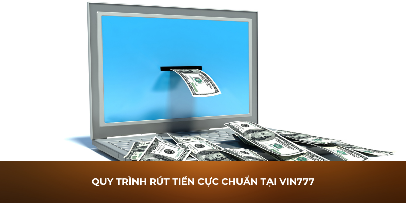 Quy trình rút tiền Vin777 cực chuẩn