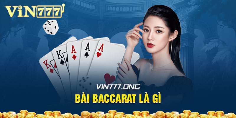 Bài Baccarat là gì? Các bước chơi baccarat chi tiết