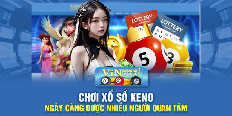 Keno bậc 1 Vin777 nhận được sự quan tâm của bet thủ