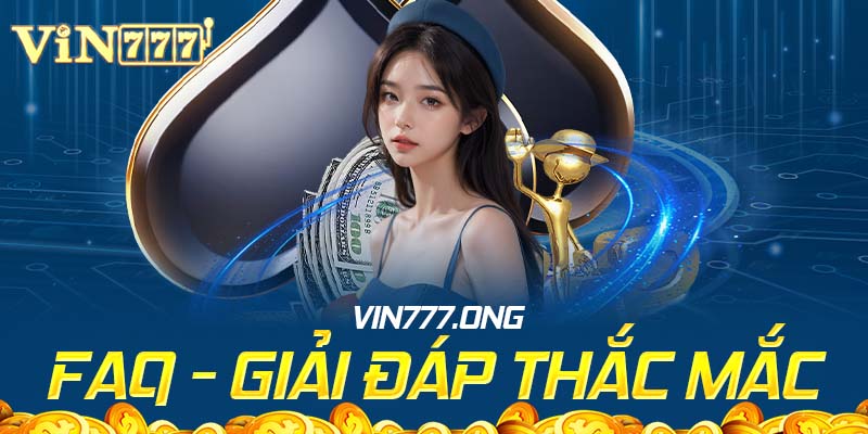 Giải đáp 6+ câu hỏi thường gặp của hội viên tại Vin777