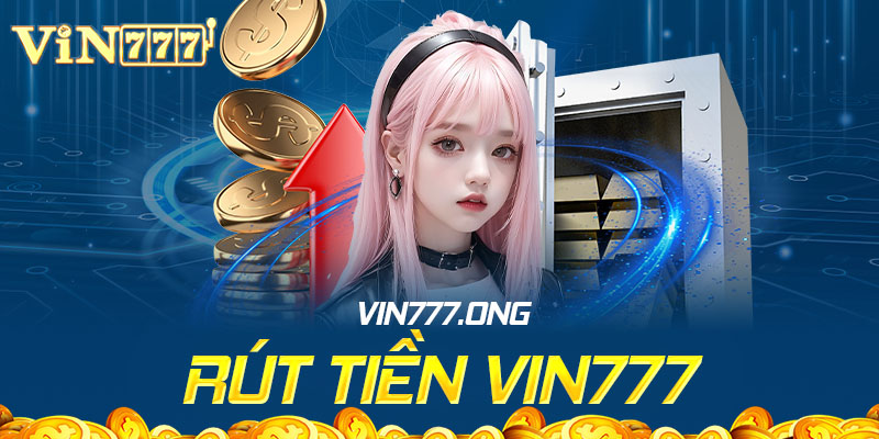 Hướng dẫn các bước rút tiền Vin777 nhanh như chớp