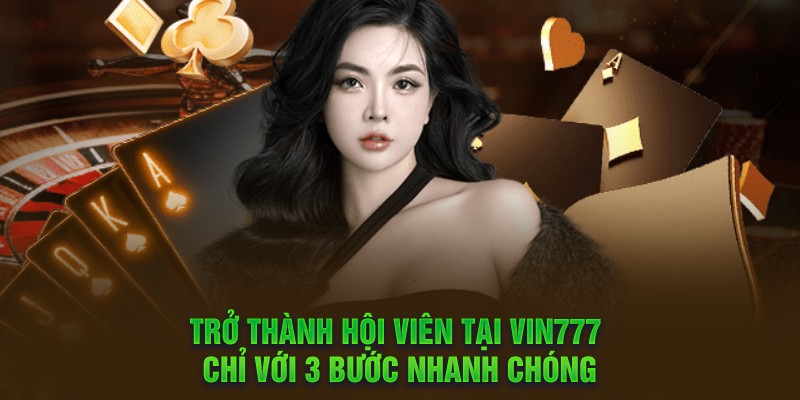 Trở thành hội viên tại Vin777 ong chỉ với 3 bước nhanh chóng