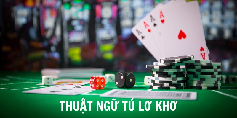 Những thuật ngữ thông dụng trong game bài tú lơ khơ 