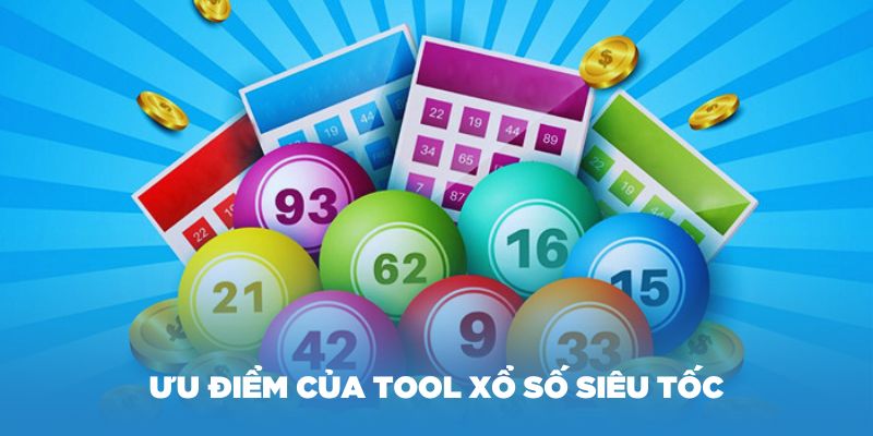 Một số ưu điểm của tool xổ số Siêu tốc