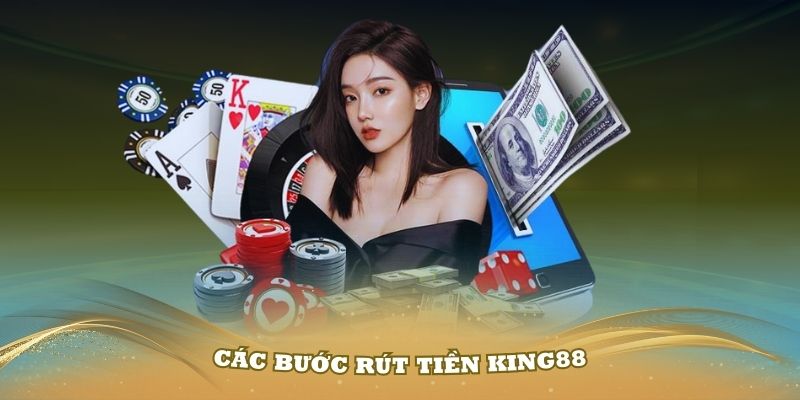 Hướng dẫn chi tiết từng bước rút tiền King88 thật đơn giản